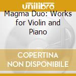 Magma Duo: Works for Violin and Piano cd musicale di Aaron Copland