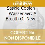 Saskia Coolen - Wassenaer: A Breath Of New Life cd musicale di Saskia Coolen