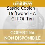 Saskia Coolen - Driftwood - A Gift Of Tim cd