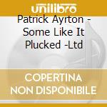 Patrick Ayrton - Some Like It Plucked -Ltd