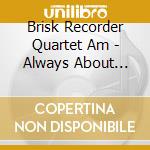 Brisk Recorder Quartet Am - Always About Love -Ltd- cd musicale