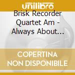 Brisk Recorder Quartet Am - Always About Love -Ltd- cd