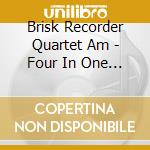 Brisk Recorder Quartet Am - Four In One - 35 Years.. cd musicale
