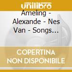 Ameling - Alexande - Nes Van - Songs By Dutch Composers cd musicale di Ameling