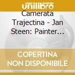 Camerata Trajectina - Jan Steen: Painter And Storyteller cd