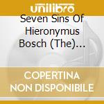 Seven Sins Of Hieronymus Bosch (The) (Cd+Dvd) cd musicale