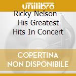Ricky Nelson - His Greatest Hits In Concert cd