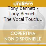 Tony Bennett - Tony Bennet - The Vocal Touch - Cd cd musicale di Tony Bennett
