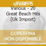 Various - 20 Great Beach Hits (Uk Import) cd