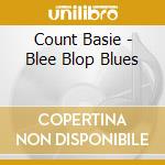 Count Basie - Blee Blop Blues cd musicale di Count Basie