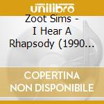 Zoot Sims - I Hear A Rhapsody (1990 Cd Album) cd musicale di Zoot Sims