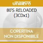 80'S RELOADED (3CDx1) cd musicale di ARTISTI VARI