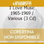 I Love Music 1965-1969 / Various (3 Cd) cd