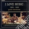I Love Music 1965-1969: Good Vibrations Cd3 / Various cd