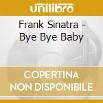 Frank Sinatra - Bye Bye Baby cd