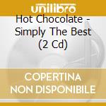 Hot Chocolate - Simply The Best (2 Cd) cd