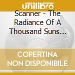 Scanner - The Radiance Of A Thousand Suns Bur cd
