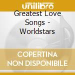 Greatest Love Songs - Worldstars cd