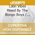 Latin Vibes Mixed By The Bongo Boys / Various (2 Cd) cd