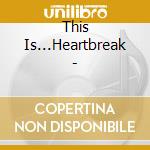 This Is...Heartbreak - cd