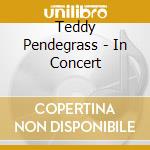 Teddy Pendegrass - In Concert cd musicale di Teddy Pendegrass