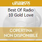 Best Of Radio 10 Gold Love cd musicale di Terminal Video