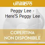 Peggy Lee - Here'S Peggy Lee cd musicale di Peggy Lee