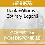 Hank Williams - Country Legend cd musicale di Williams Hank