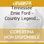 Tennessee' Ernie Ford - Country Legend Tennessee Ernie Ford cd