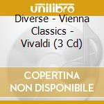 Diverse - Vienna Classics - Vivaldi (3 Cd) cd musicale di Diverse