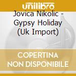 Jovica Nikolic - Gypsy Holiday (Uk Import) cd