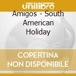 Amigos - South American Holiday cd
