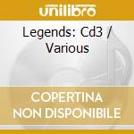 Legends: Cd3 / Various cd musicale di Various