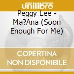 Peggy Lee - Ma?Ana (Soon Enough For Me) cd