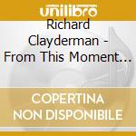 Richard Clayderman - From This Moment On cd