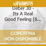 Ueber 30 - Its A Real Good Feeling (6 Cd) cd