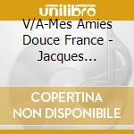 V/A-Mes Amies Douce France - Jacques Brel,Georges Guetary,Charles Trenet,Charles Aznavour cd