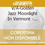 V/A-Golden Jazz Moonlight In Vermont - Julie London,Duke Ellington,Johnny Smith,Nat King Cole,Tony Bennett... cd