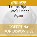 The Ink Spots - We'Ll Meet Again cd musicale