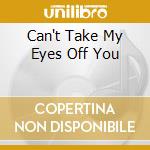 Can't Take My Eyes Off You cd musicale di BOYS TOWN GANG