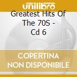 Greatest Hits Of The 70S - Cd 6 cd musicale di Greatest Hits Of The 70S
