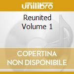 Reunited Volume 1 cd musicale