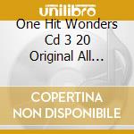 One Hit Wonders Cd 3 20 Original All Time Classics / Various cd musicale