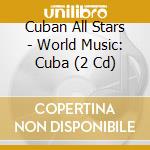 Cuban All Stars - World Music: Cuba (2 Cd) cd