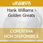 Hank Williams - Golden Greats cd musicale di Williams Hank