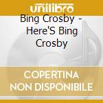 Bing Crosby - Here'S Bing Crosby cd
