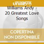 Williams Andy - 20 Greatest Love Songs cd