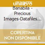 Banabila - Precious Images-Datafiles 1999-2008 cd
