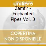 Zamfir - Enchanted Pipes Vol. 3 cd
