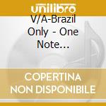V/A-Brazil Only - One Note Samba,Garota De Ipanema,Corcovado,Aguas De Marco... cd